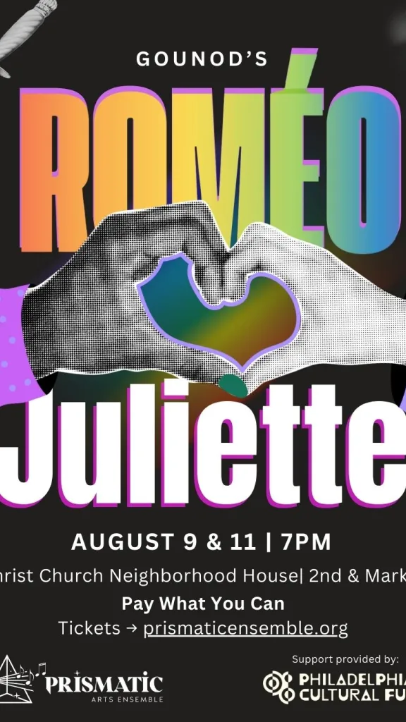 Two hands joined together to form a heart over the text which reads "Gounod's Romeo & Juliette, August 9 & 11 at 7pm, Christ Church Neighborhood House 2nd and Market, Pay what you can, tickets at prismaticensemble.org"