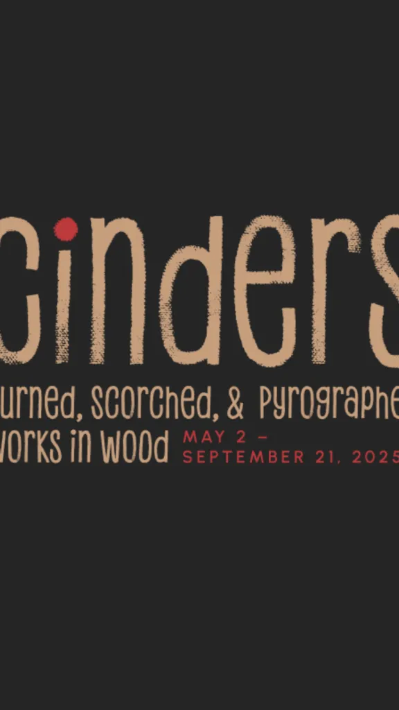 First Friday Opening for Cinders: Burned, Scorched, and Pyrographed Works in Wood