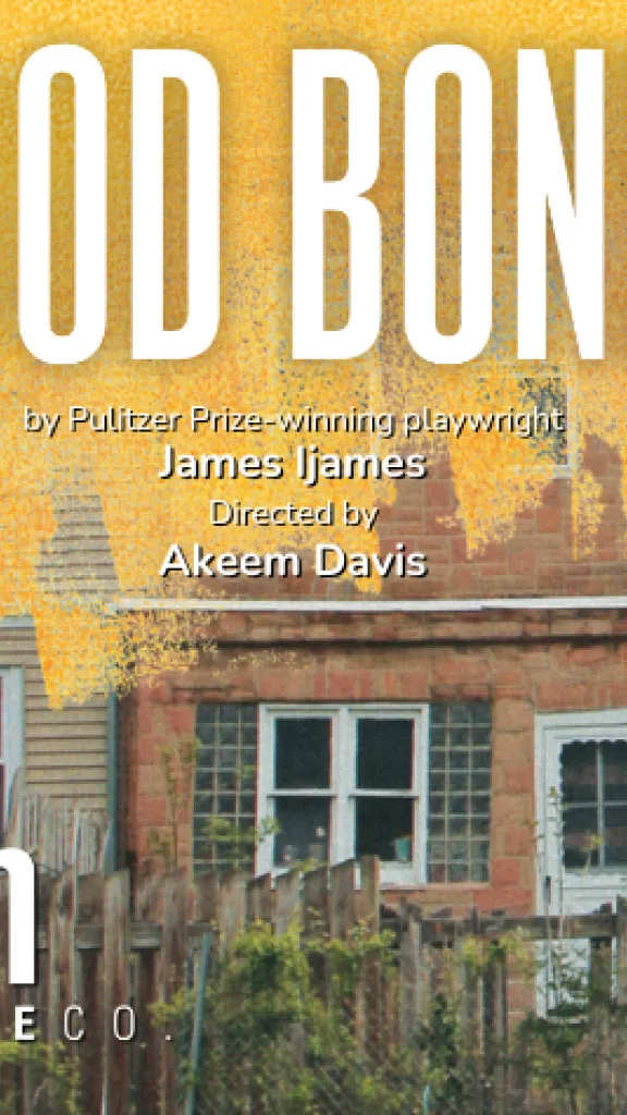 A picket fence with overgrown foliage in front of the back of a line of rowhomes. The top half of the rowhomes are have an overlay that looks like yellow paint. Text Reads: Good Bones, By Pulitzer Prize-winning playwright James Ijames Directed by Akeem Davis, Arden Theatre Co. 