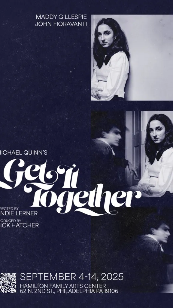 A text poser featuring a repeating image of two young adults. The woman looks at the camera and the young man is obscured by motion blur. Text: Michael Quinn's Get It Together. Directed by Andie Lerner. Produced by Nick Hatcher. Starring Maddy Gillespie and John Fioravanti. September 4-14 at the Hamilton Family Arts Center.