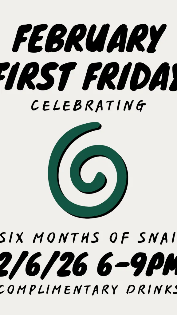 Celebrate Six Months of Snail for February First Friday