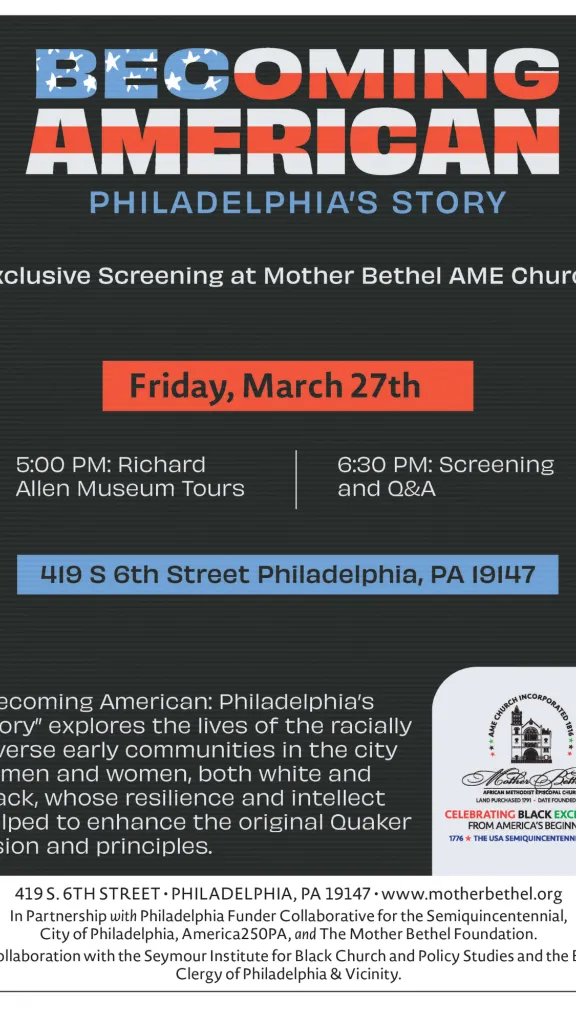 All are welcome to join Mother Bethel AME Church for an exclusive screening of Becoming American: Philadelphia’s Story.  This powerful documentary explores the racially diverse early communities of Philadelphia and the individuals whose resilience and intellect helped shape America’s founding ideals.