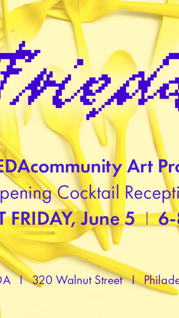 FRIEDAcommunity Art Project opening cocktail reception. FIRST FRIDAY, June 5th | 6-8pm | 320 Walnut Street