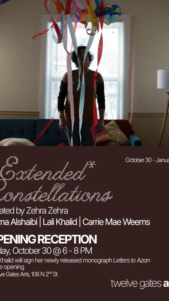 This is a flyer with a deep brown background and a photograph by Lali Khalid. The text reads: Extended Constellations, October 30th-January 16th, curated by Zehra Zehra, Sama Alshaibi, Lali Khalid, Carrie Mae Weems. Opening reception Friday October 30th from 6-8 PM. Lali Khalid will sign copies of her newly released monograph Letters to Azan at the opening. Twelve Gates Arts, 106 N 2nd St, Philadelphia. 