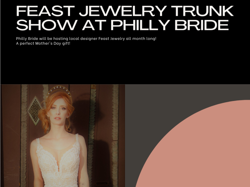 FEAST JEWELRY X PHILLY BRIDE TRUNK SHOW in text with photo of person wearing wedding gown and crown