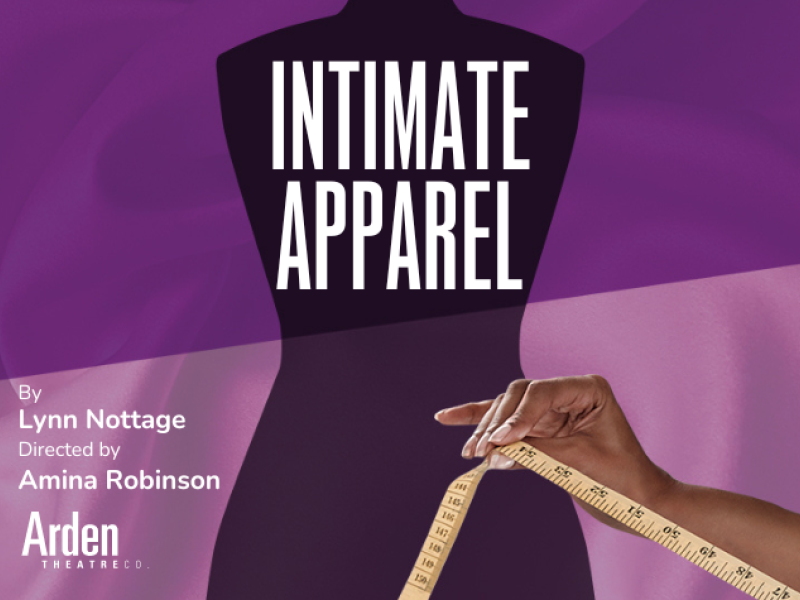 The hand of a Black woman holds measuring tape in front of the shadow of female dress form. The title reads "Intimate Apparel". The credits read "By Lynn Nottage. Directed by Amina Robinson. Arden Theatre Co."