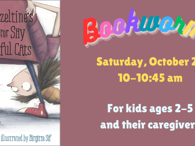 On the left: a cover of the book "Miss Hazeltine's Home for Shy and Fearful Cats" by Alicia Potter. On the Right: reads "Bookworms Saturday, October 26 from 10-10:45 am. For kids ages 2-5 and their caregivers"