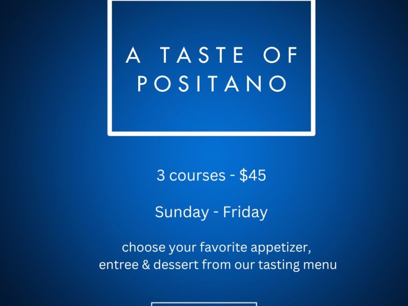 A Taste of Positano - $45 for three courses Sunday through Friday evening for the month of January.