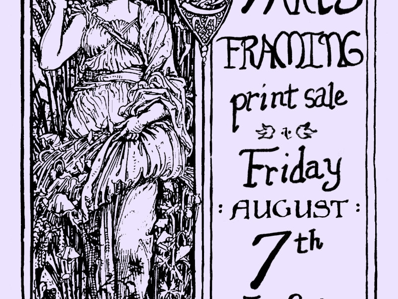 A poster that is split into two sections: the left side depicts a woman with a scythe in an Art Nouveau style, the right side has the words "August 7 Arts Framing print sale - Friday, August 7th, 5-8pm, framing specials, 255 N 3rd St" 