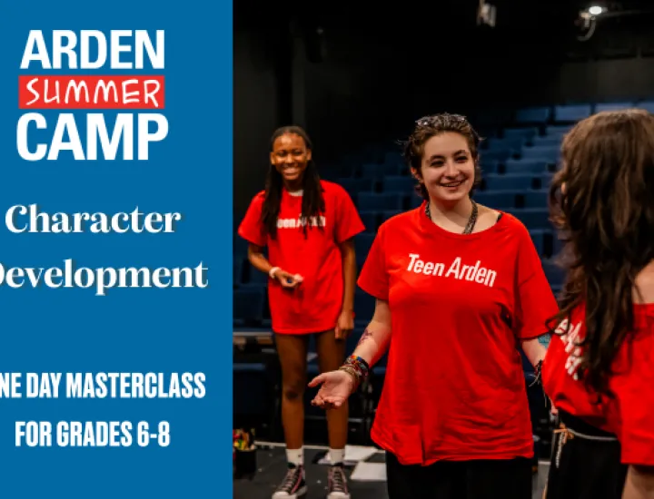 Three girls wearing 'Teen Arden' shirts acting out a scene together, alongside the text: 'Arden Summer Camp, Character Development, One Day Masterclass for Grades 6-8.'