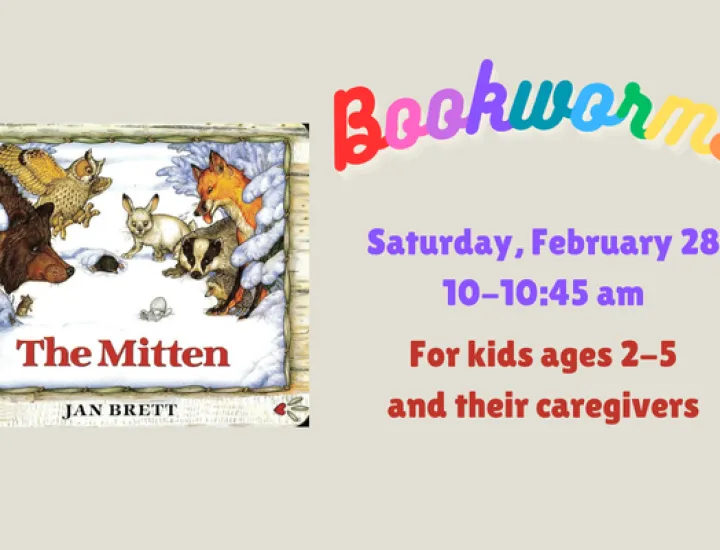 The book cover for "The Mitten" by Jan Brett, showing a group of animals surrounding a single mitten in the snow. Text that reads "Bookworms. Saturday, February 28. 10-10:45 AM. For kids ages 2-5 and their caregivers."