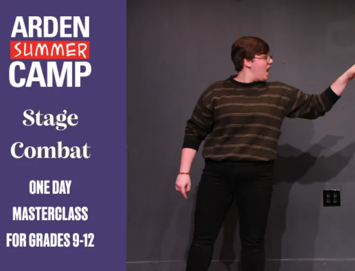 An lone actor stands, giving an angry performance, pointing at their scene partner, who is out of frame. Next to the image, there is text that reads: 'Arden Summer Camp, Stage Combat, One Day Masterclass for Grades 9-12.''