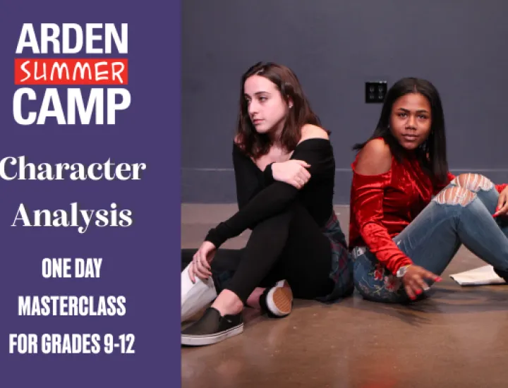 Two young actresses are sitting next to each other holding scripts, facing opposite directions and performing a scene. Next to the image, the text reads: 'Arden Summer Camp, Character Analysis, One Day Masterclass for Grades 9-12.'.