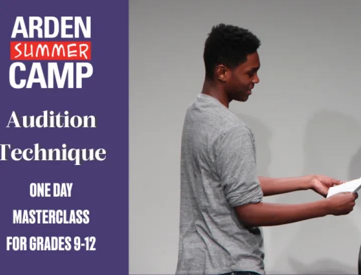 A solo performer is facing right, holding a script and reading lines. Next to this image, there is text that reads: 'Arden Summer Camp, Audition Technique, One Day Masterclass for grades 9-12.'
