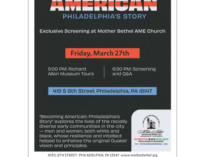 All are welcome to join Mother Bethel AME Church for an exclusive screening of Becoming American: Philadelphia’s Story.  This powerful documentary explores the racially diverse early communities of Philadelphia and the individuals whose resilience and intellect helped shape America’s founding ideals.