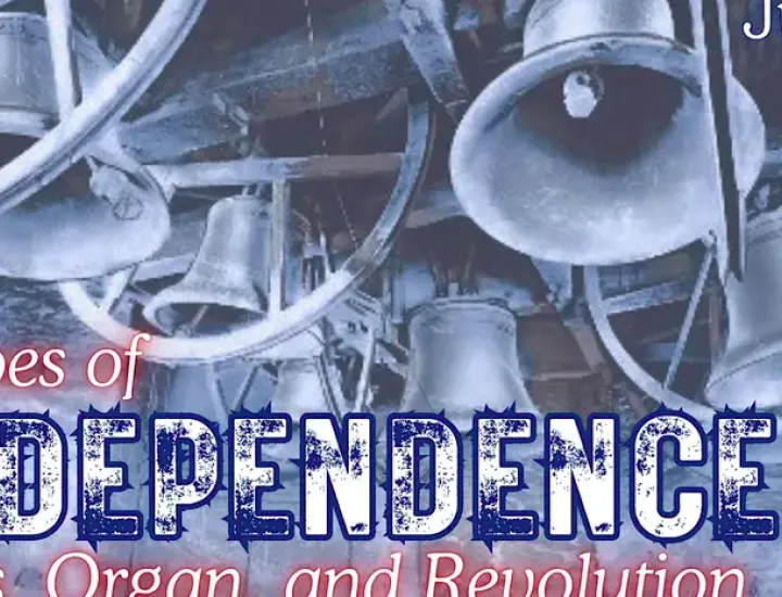 Bells and the title "Echoes of Independence: Bells, Organ, and Revolution"