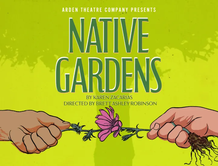 Two hands play tug of war with a pink flower with green backdrop of a tree in shadow; Text Reads: Arden Theatre Company Presents: Native Gardens; By Karen Zacarias, Directed by Brett Ashley Robinson 