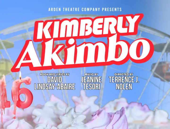 A ferris wheel background with a cake and candles that spell the number 16 in the foreground. Text Reads: Arden Theatre Company Presents Kimberly Akimbo; By David Lindsay-Abaire Music by Jeanine Tesori Directed by Terrence J. Nolen 